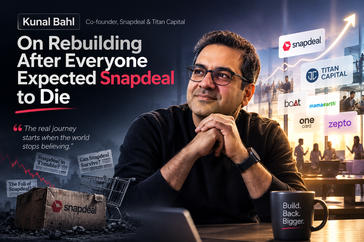 Kunal Bahl on Rebuilding After Everyone Expected Snapdeal to Die